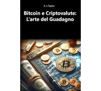 Bitcoin e Criptovalute: L’arte del Guadagno