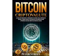 Bitcoin e criptovalute. La guida per principianti ai fondamenti del bitcoin e delle criptovalute. Iniziare il trading online di criptovalute ... con una corretta gestione del rischio