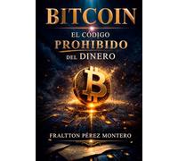 Bitcoin: El código prohibido del dinero. (Educación financiera, inversión en Bitcoin y libertad financiera)