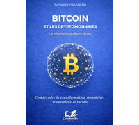 Bitcoin et les cryptomonnaies : la révolution silencieuse.: Comprendre la transformation monétaire, économique et sociale.