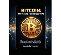 BITCOIN: FROM ZERO TO PROFESSIONAL: A Complete Educational Guide for Students, Traders & Professionals