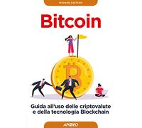 Bitcoin. Guida all'uso delle criptovalute e della tecnologia Blockchain