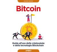 Bitcoin. Guida all'uso delle criptovalute e della tecnologia Blockchain