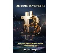 Bitcoin Investing: Strategies For Maximizing Returns and Minimizing Risks