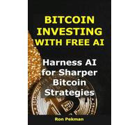 Bitcoin Investing With Free AI: Harness AI for Sharper Bitcoin Strategies