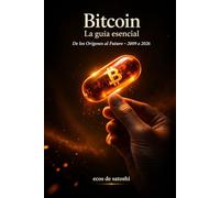 Bitcoin la guía esencial: De los orígenes al futuro