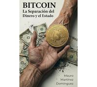 Bitcoin: La Separación del Dinero y el Estado.