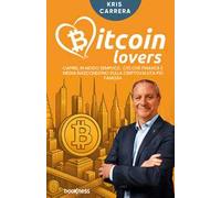 Bitcoin lovers. Capire, in modo semplice, ciò che finanza e media nascondono sulla criptovaluta più famosa. Nuova ediz.