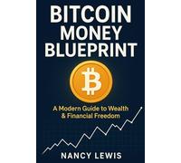 Bitcoin Money Blueprint: A Modern Guide to Wealth & Financial Freedom