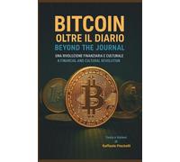 BITCOIN, OLTRE IL DIARIO - BITCOIN, BEYOND THE JOURNAL: UNA RIVOLUZIONE FINANZIARIA E CULTURALE - A FINANCIAL AND CULTURAL REVOLUTION