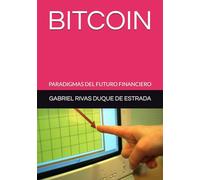 BITCOIN: PARADIGMAS DEL FUTURO FINANCIERO