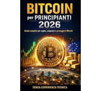 Bitcoin per Principianti 2026: Guida semplice e pratica per capire, comprare e proteggere Bitcoin in modo sicuro