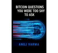 Bitcoin Questions You Were Too Shy to Ask: 23 Bitcoin Questions for the Curious (and Skeptical)