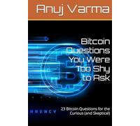 Bitcoin Questions You Were Too Shy to Ask: 23 Bitcoin Questions for the Curious (and Skeptical)