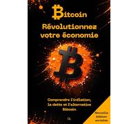 Bitcoin : Révolutionnez votre économie: Comprendre l’inflation, la dette et l’alternative Bitcoin