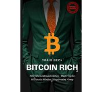 Bitcoin Rich: Filthy Rich Extended Edition - Mastering the Millionaire Mindset Using Pristine Money