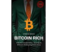 Bitcoin Rich: Filthy Rich Extended Edition - Mastering the Millionaire Mindset Using Pristine Money