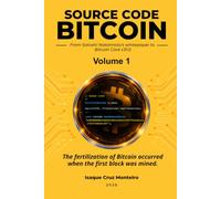 Bitcoin Source Code: Volume One - The Original Code: From Satoshi's Whitepaper to Version 0.1.0