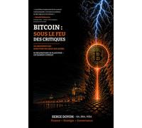Bitcoin : sous le feu des critiques: 101 arguments qui remettent en cause son avenir