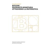 BITCOIN SOVRANITÀ MONETARIA ATTRAVERSO LA MATEMATICA