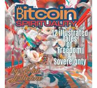 Bitcoin Spirituality: 12 illustrated tales of Freedom and Sovereignty