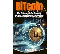 BiTcoin : The Bubble of the Century or Will Speculators Be Wrong?: "Exploring the truth behind Bitcoin's rise: speculation or a new financial era?"