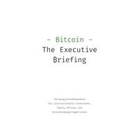 Bitcoin - The Executive Briefing: Bitcoin als strategische Vermögensklasse für Investoren und Family Offices