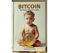 BITCOIN The Naked King of Crypto: There is not a second best - You Can’t Afford Not to Know It