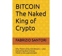 BITCOIN The Naked King of Crypto: Why There’s Only One Bitcoin - and Everything Else Is Noise, There is not a second best