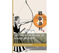 Bitcoin & the Ritual of Kyudo Archery