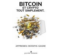Bitcoin tout simplement.: Tout Bitcoin et la blockchain expliqués simplement.