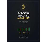 Bitcoin Trading Mastery: The Complete Smart Money Concepts Trading Guide: Institutional Order Flow, Market Structure, Liquidity Engineering, Order ... Strategies Decoded for Cryptocurrency Traders