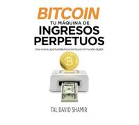 Bitcoin Tu máquina de ingresos perpetuos