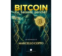 Bitcoin. Tu, Satoshi, perchè? - [Letteratura Alternativa]