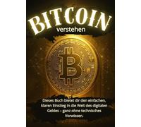 Bitcoin verstehen - Der einfache Einstieg in Kryptowährungen für Anfänger: Wie du Bitcoin, Blockchain & Wallets sicher nutzt, in Kryptowährungen ... des digitalen Geldes wirklich verstehst