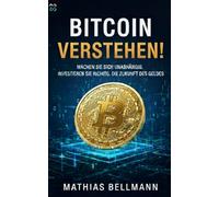 Bitcoin verstehen: Kryptowährungen, Blockchain und die Zukunft des Geldes einfach erklärt
