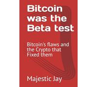 Bitcoin was the Beta test: Bitcoin's flaws and the Crypto that Fixed them