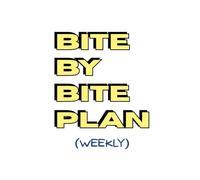 BITE BY BITE PLAN: A WEEKLY MEAL PLANNER