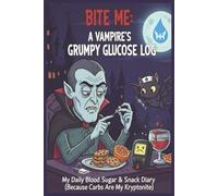 Bite Me:: A Vampire's Grumpy Glucose Log