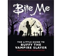 Bite Me: The Little Guide to Buffy the Vampire Slayer