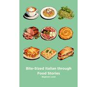Bite-Sized Italian through Food Stories: Beginner Level