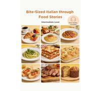 Bite-Sized Italian through Food Stories: Intermediate Level