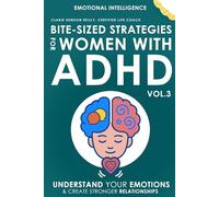 Bite-Sized Strategies for Women with ADHD Vol. 3 - EMOTIONAL INTELLIGENCE: Understand Your Emotions and Create Stronger Relationships