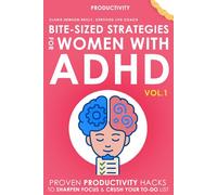 Bite-Sized Strategies for Women with ADHD Volume 1: Proven Productivity Hacks to Sharpen Focus and Crush Your To-Do List