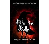 Bite the Bullet: Vampire Cohorts Book One
