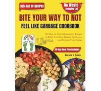 BITE YOUR WAY TO NOT FEEL LIKE GARBAGE COOKBOOK: 365 Days of Anti-Inflammatory Recipes to Reset Your Gut, Balance Hormones, and Reclaim Your Energy