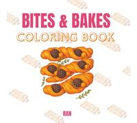 Bites & Bake: A Tasty Coloring Book Adventure (Big Designs, Bold and Easy Illustrations, & Variety of Breakfast, Baked Goods and Desserts)