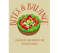 Bites & Balance: A Realistic Food Journal For Healthy Habits