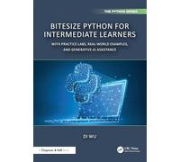 BiteSize Python for Intermediate Learners: With Practice Labs, Real-World Examples, and Generative AI Assistance