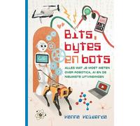 Bits, bytes en bots 2.0: Alles wat je moet weten over robotica, AI en de nieuwste uitvindingen